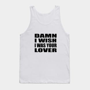 Damn I Wish I Was Your Lover music Tank Top